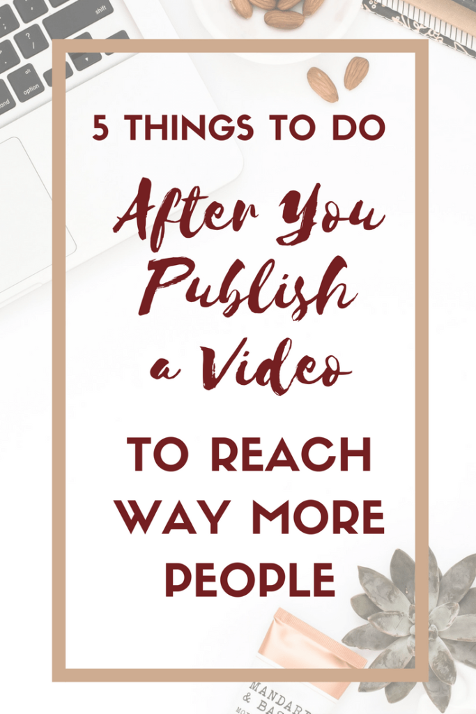 5 Things to Do After You Publish a Video to Reach Way More People
